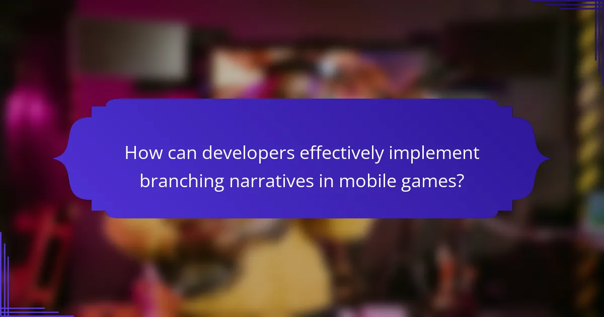 How can developers effectively implement branching narratives in mobile games?