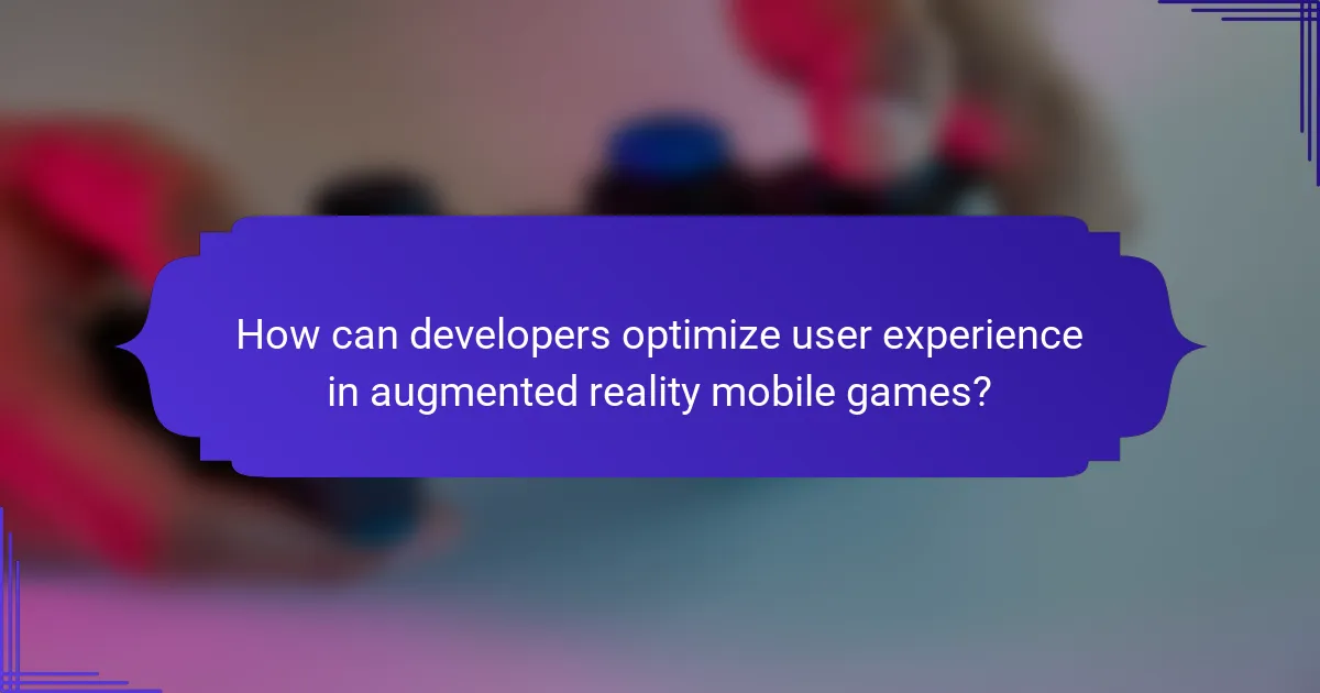 How can developers optimize user experience in augmented reality mobile games?