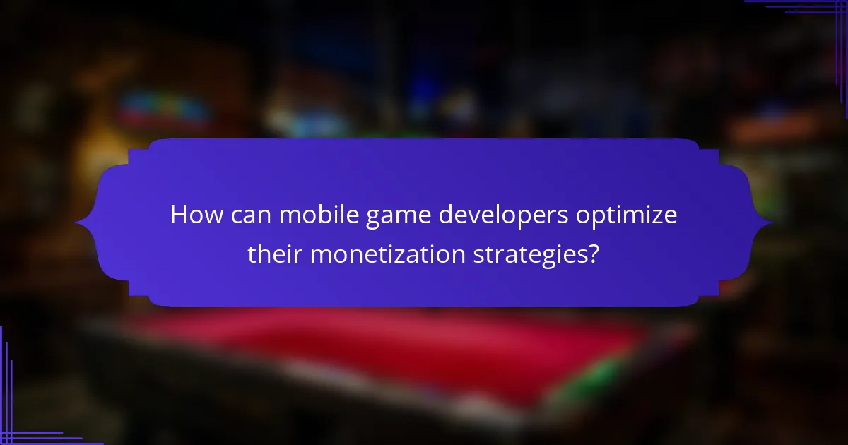 How can mobile game developers optimize their monetization strategies?