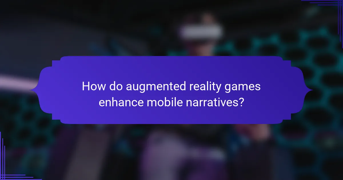 How do augmented reality games enhance mobile narratives?