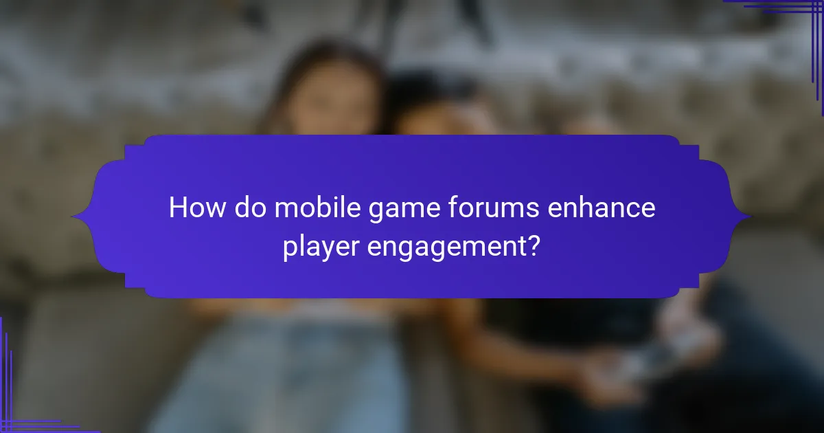 How do mobile game forums enhance player engagement?