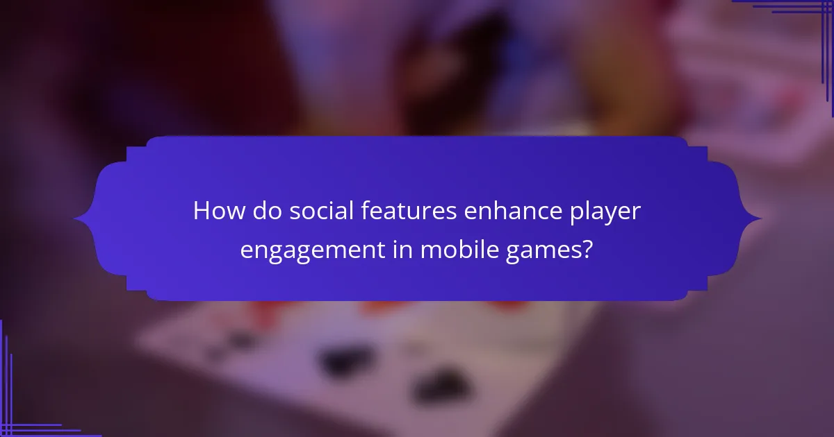 How do social features enhance player engagement in mobile games?