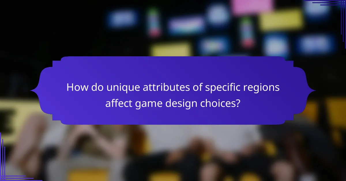 How do unique attributes of specific regions affect game design choices?