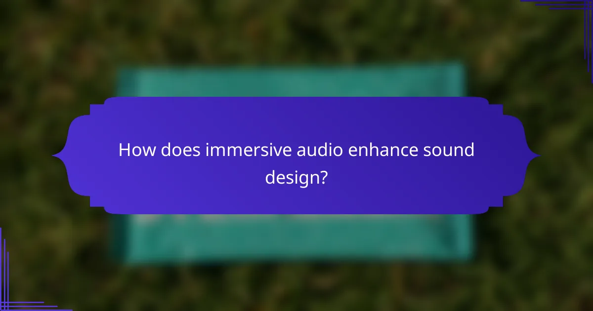 How does immersive audio enhance sound design?