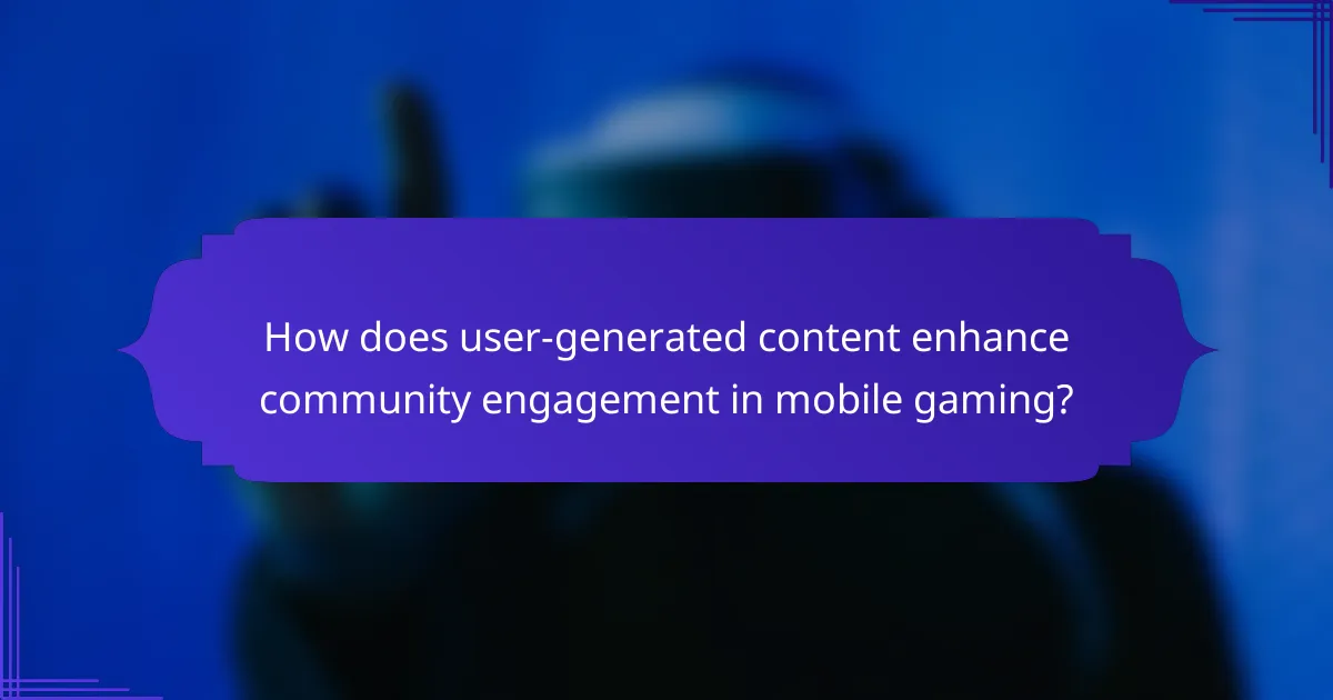 How does user-generated content enhance community engagement in mobile gaming?