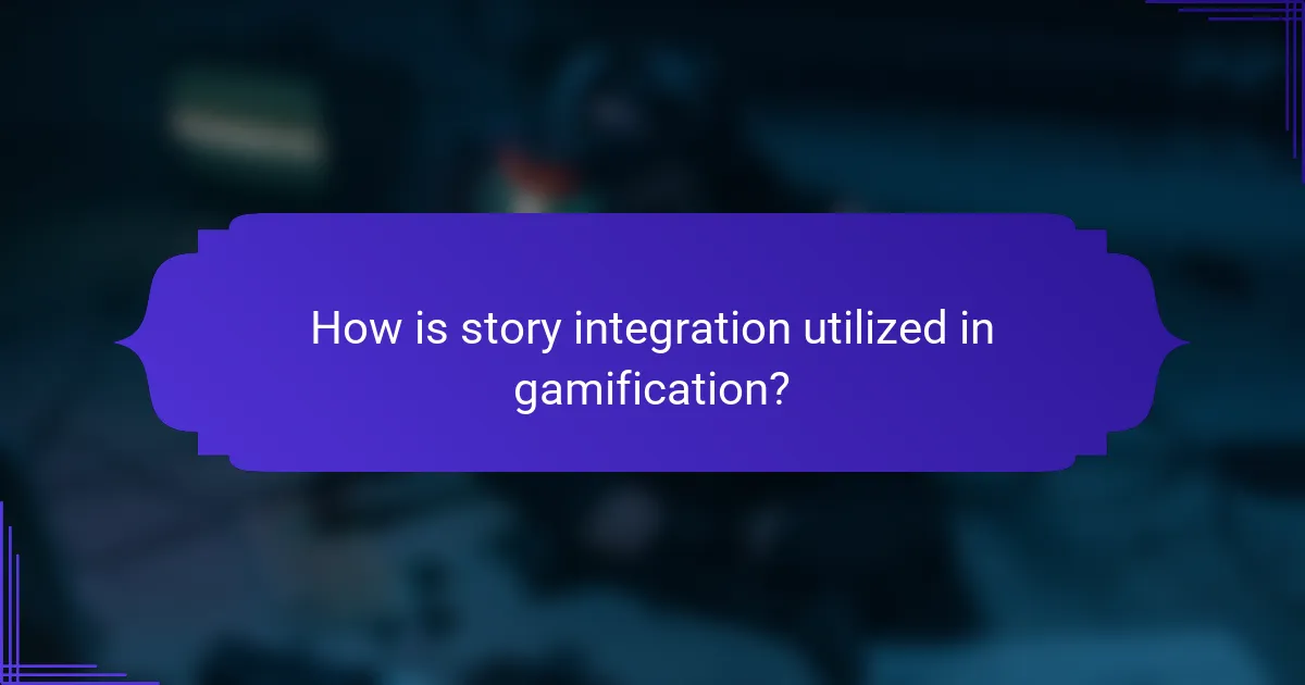 How is story integration utilized in gamification?