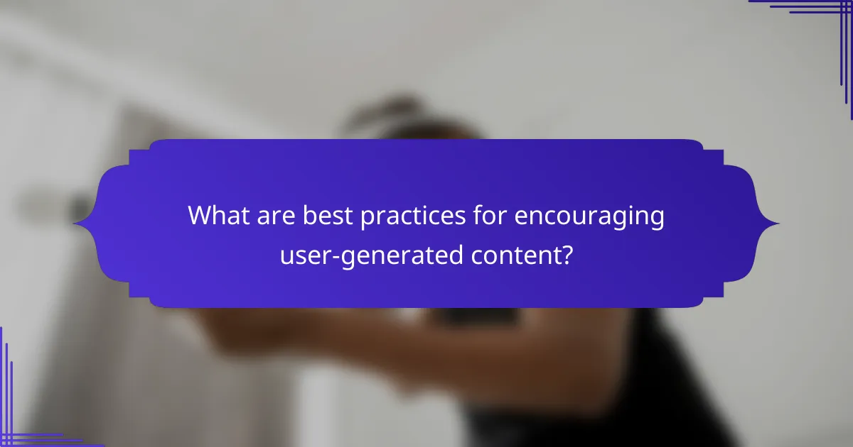 What are best practices for encouraging user-generated content?