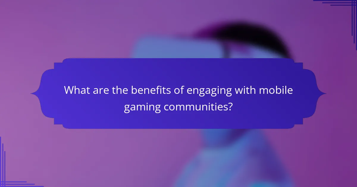 What are the benefits of engaging with mobile gaming communities?