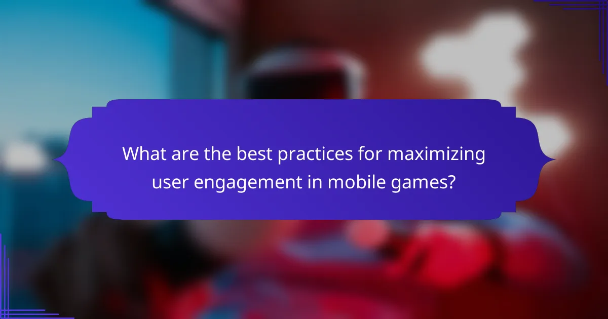 What are the best practices for maximizing user engagement in mobile games?