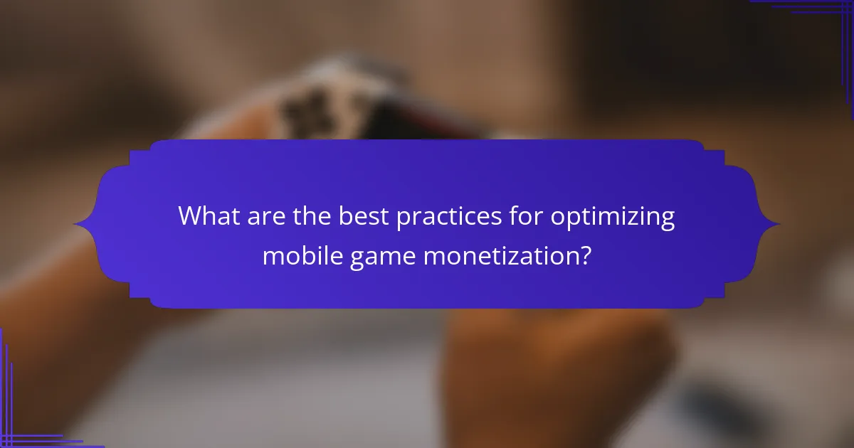 What are the best practices for optimizing mobile game monetization?