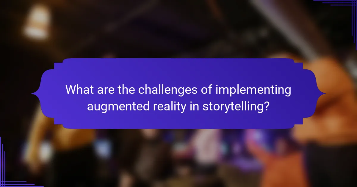 What are the challenges of implementing augmented reality in storytelling?
