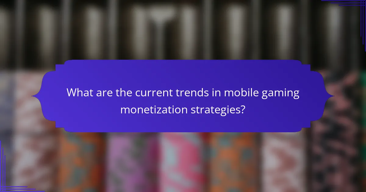What are the current trends in mobile gaming monetization strategies?
