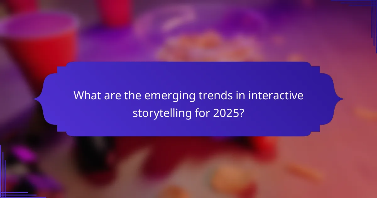What are the emerging trends in interactive storytelling for 2025?