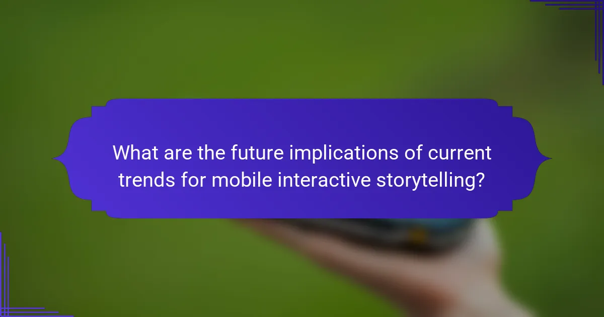 What are the future implications of current trends for mobile interactive storytelling?