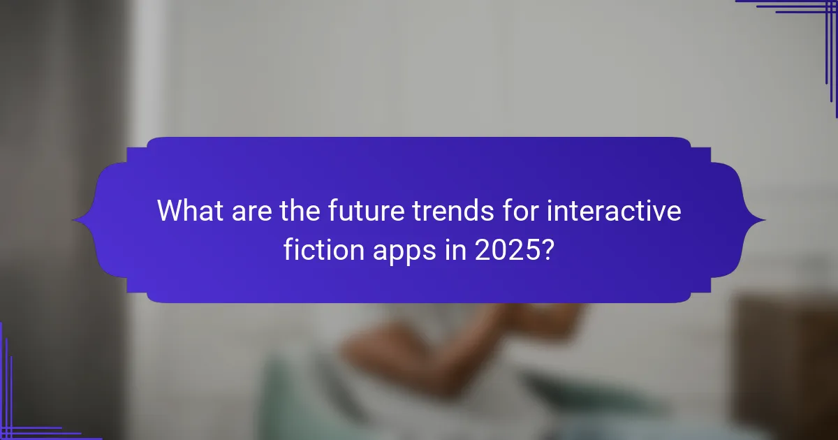 What are the future trends for interactive fiction apps in 2025?