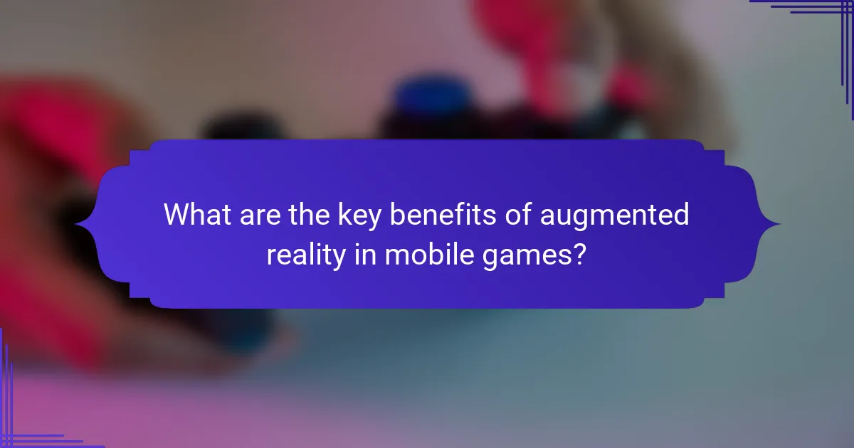 What are the key benefits of augmented reality in mobile games?