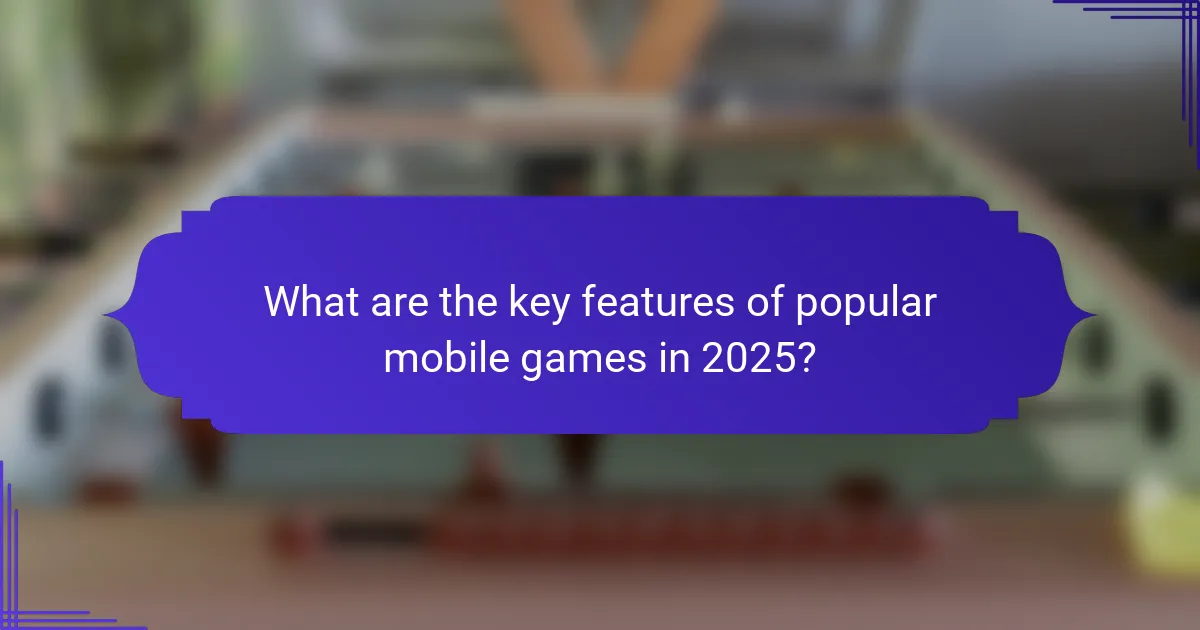 What are the key features of popular mobile games in 2025?