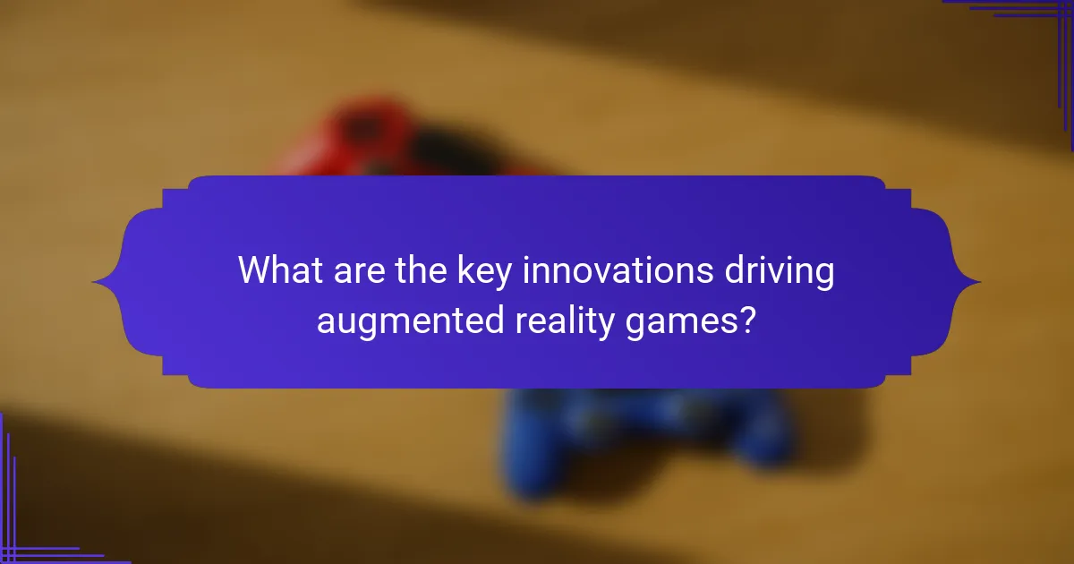 What are the key innovations driving augmented reality games?