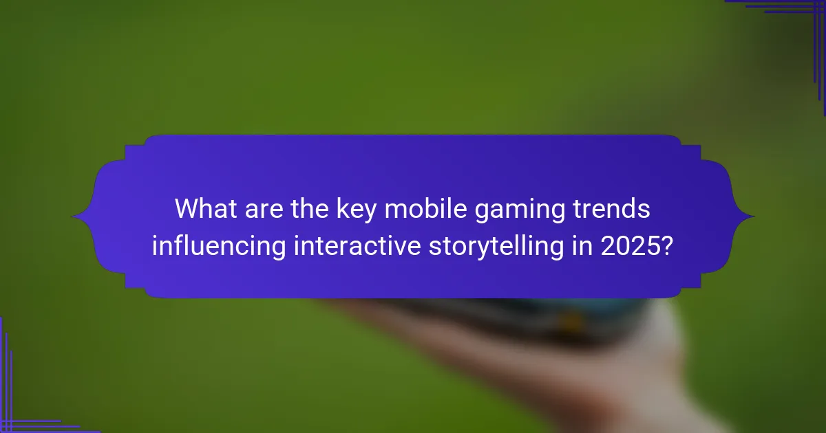 What are the key mobile gaming trends influencing interactive storytelling in 2025?