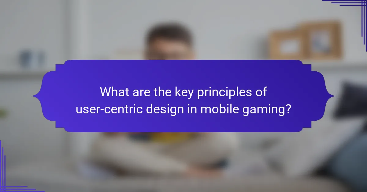 What are the key principles of user-centric design in mobile gaming?