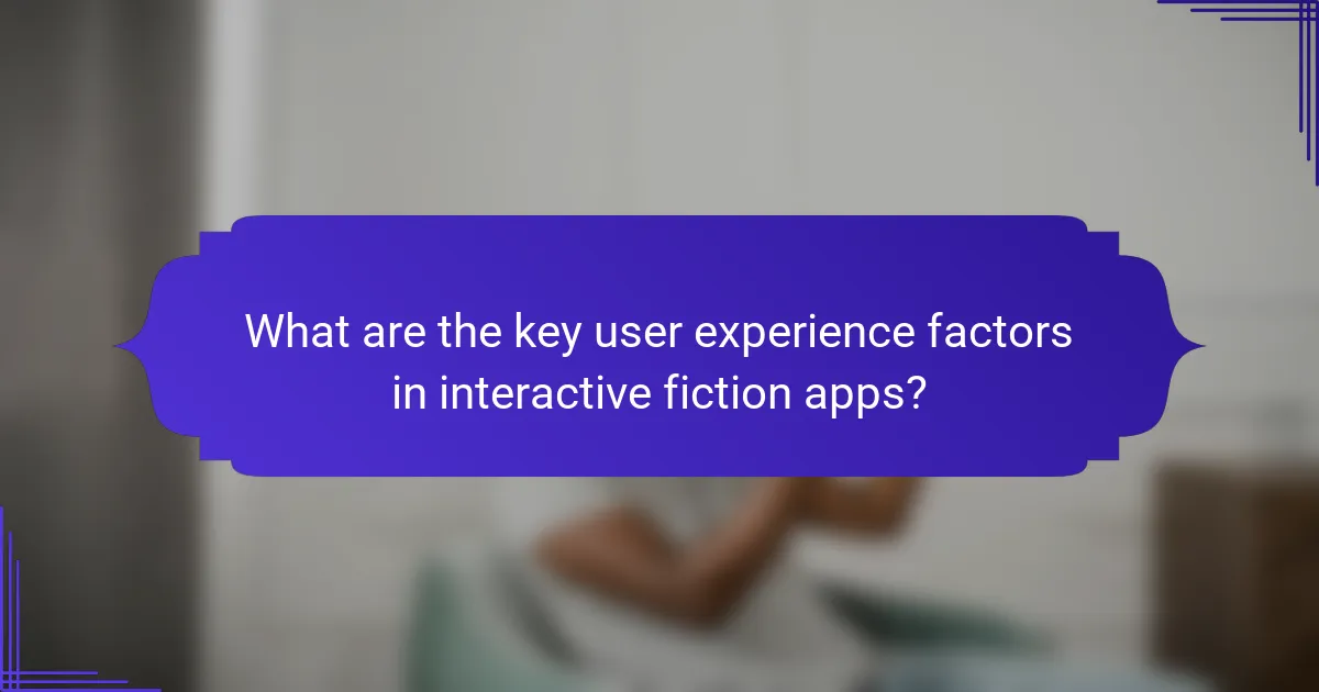 What are the key user experience factors in interactive fiction apps?