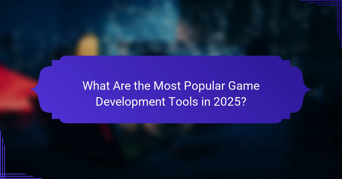 What Are the Most Popular Game Development Tools in 2025?