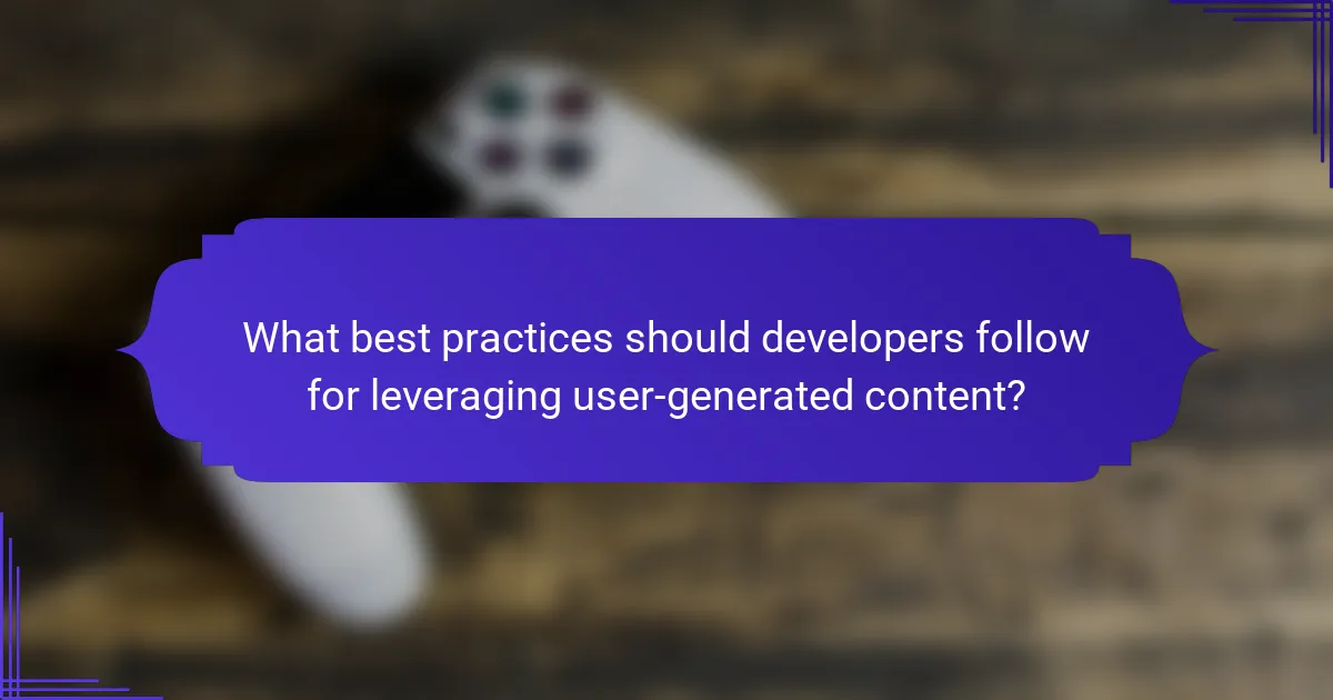 What best practices should developers follow for leveraging user-generated content?