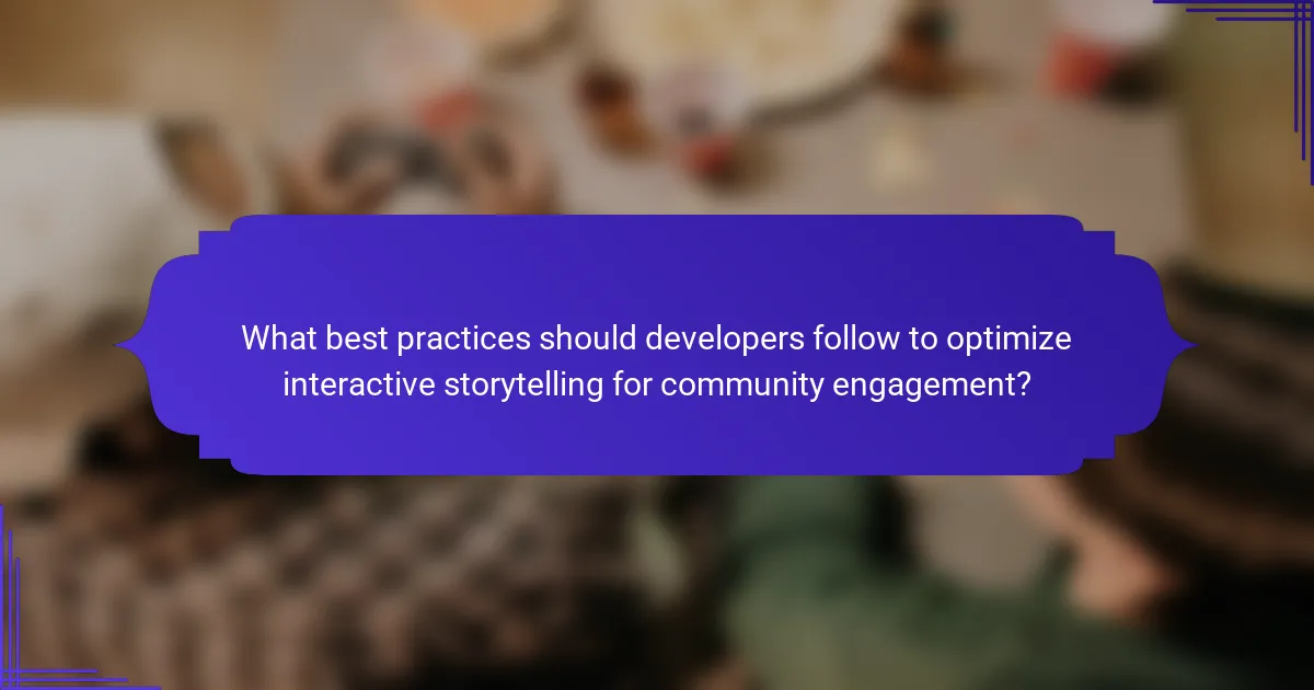 What best practices should developers follow to optimize interactive storytelling for community engagement?