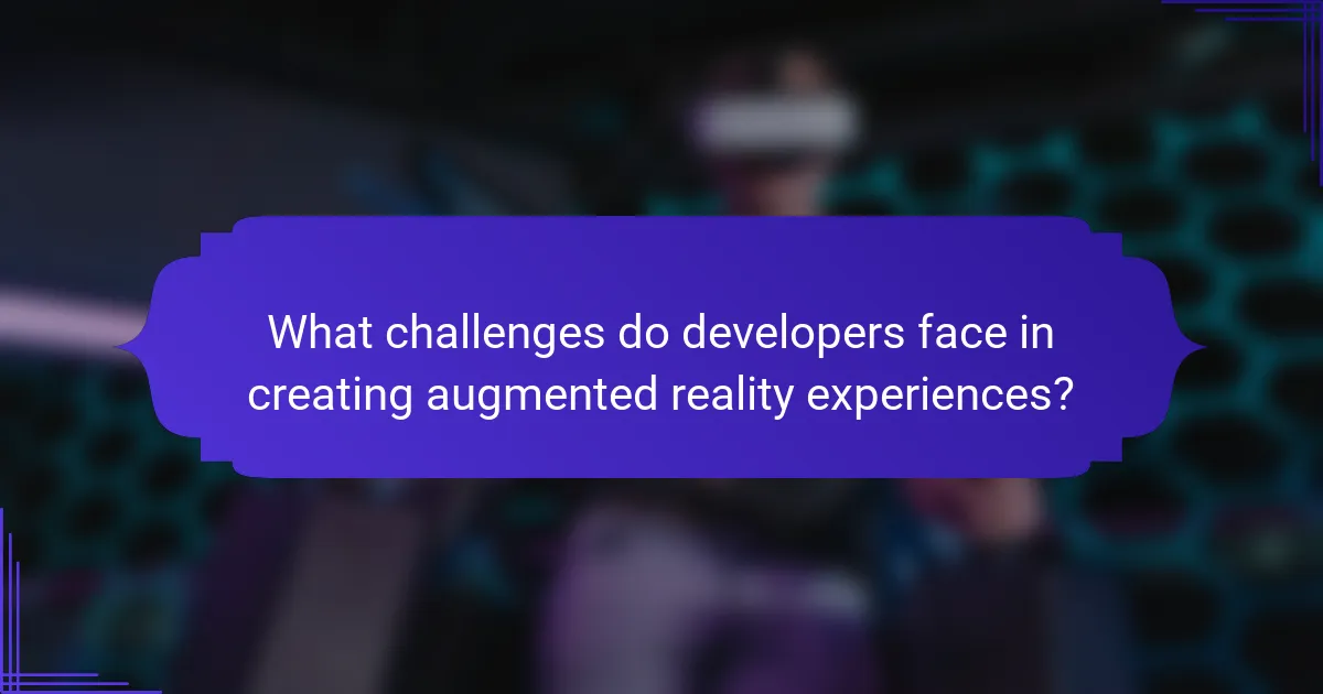 What challenges do developers face in creating augmented reality experiences?