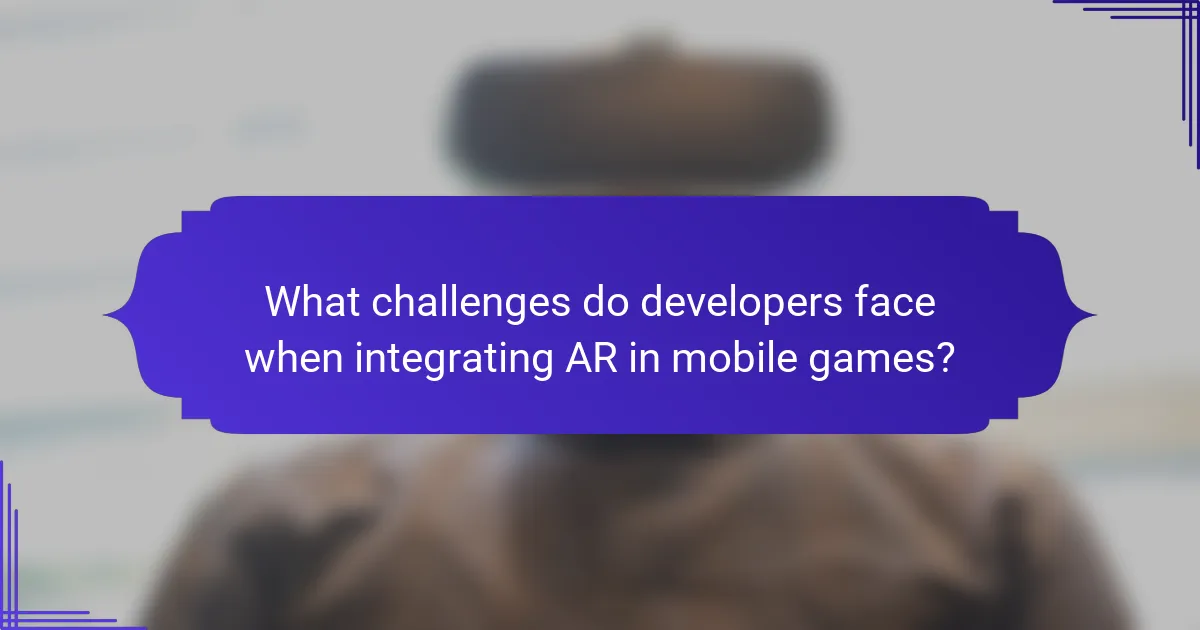 What challenges do developers face when integrating AR in mobile games?