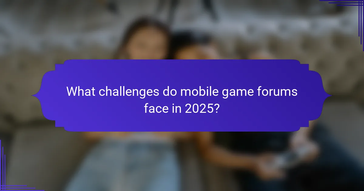 What challenges do mobile game forums face in 2025?