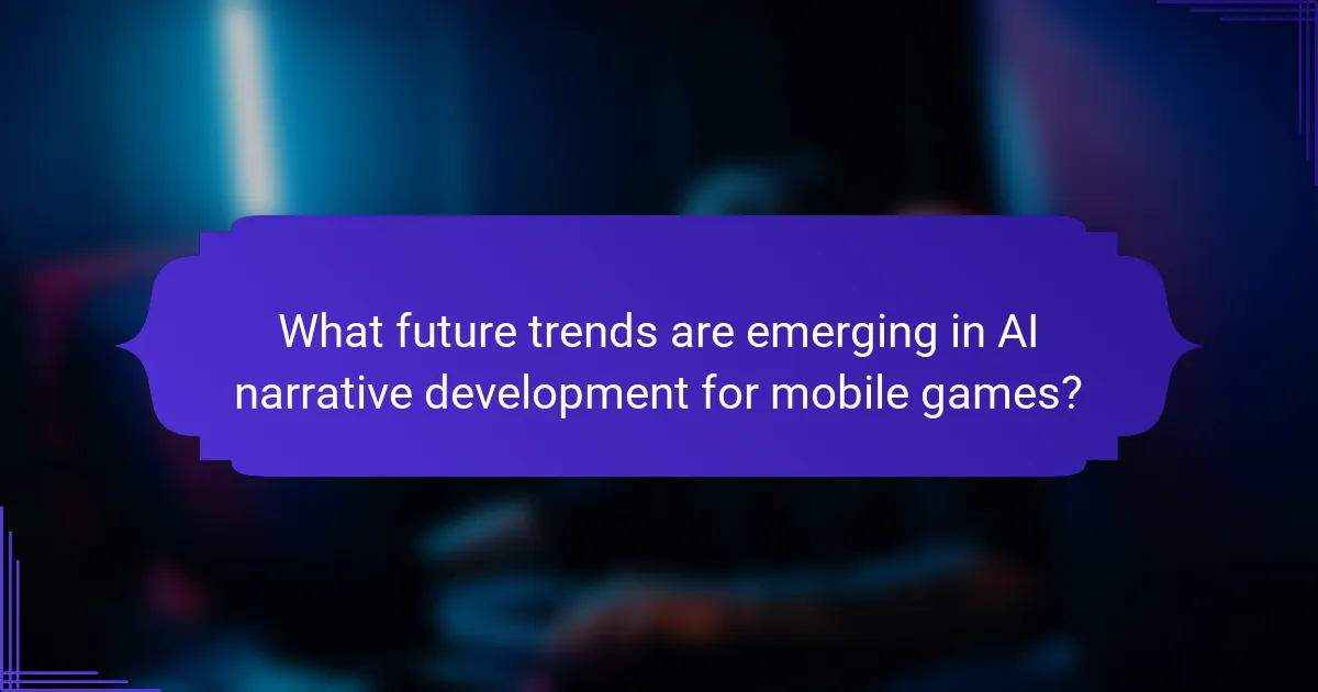 What future trends are emerging in AI narrative development for mobile games?