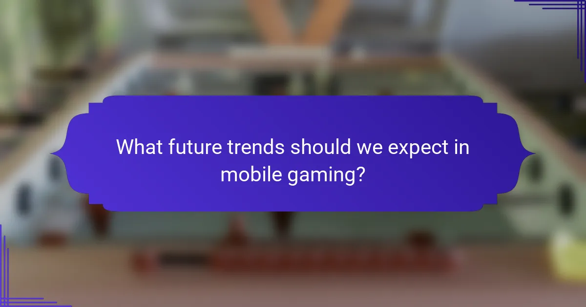 What future trends should we expect in mobile gaming?
