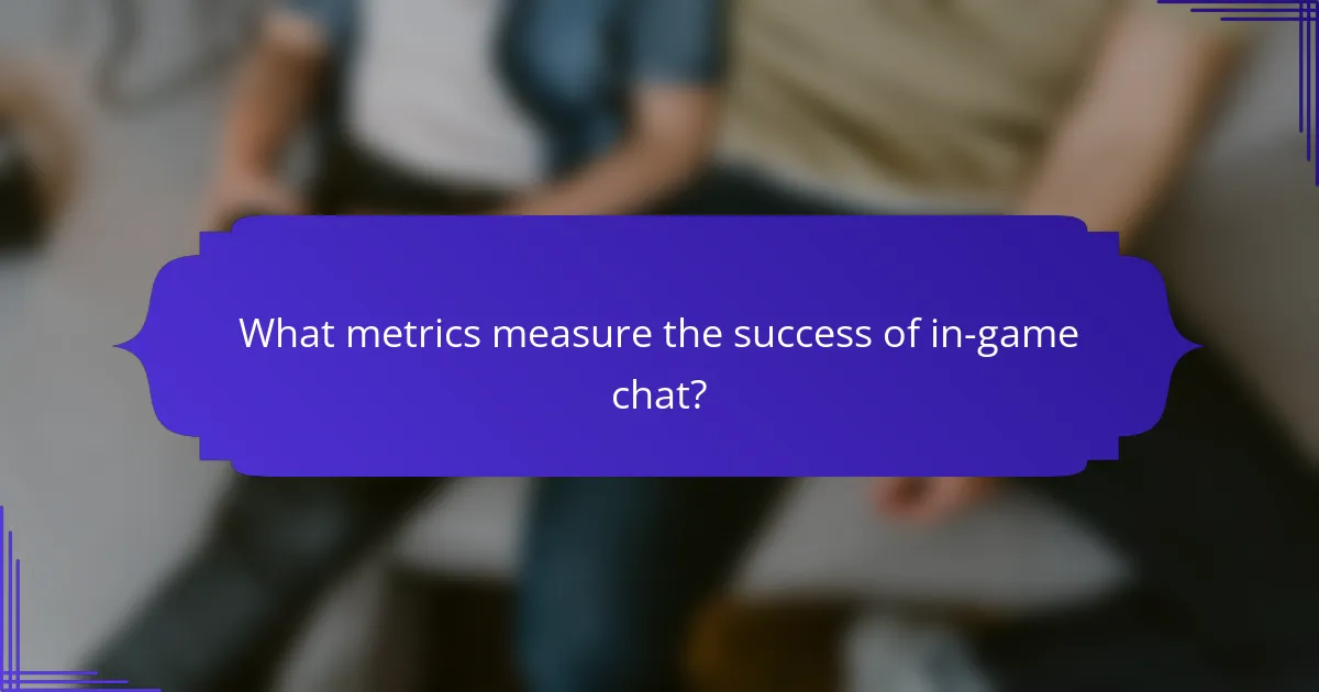 What metrics measure the success of in-game chat?