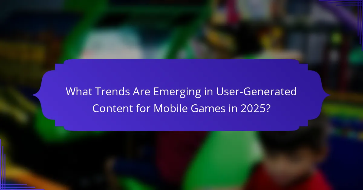 What Trends Are Emerging in User-Generated Content for Mobile Games in 2025?