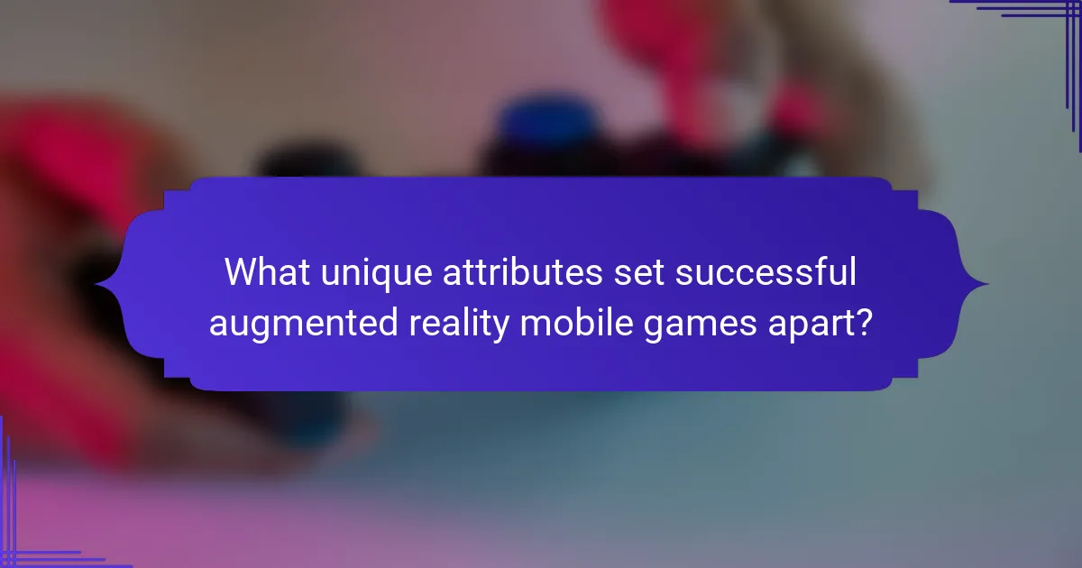 What unique attributes set successful augmented reality mobile games apart?