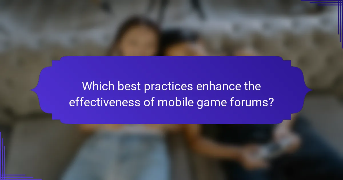 Which best practices enhance the effectiveness of mobile game forums?