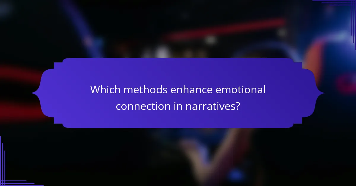 Which methods enhance emotional connection in narratives?