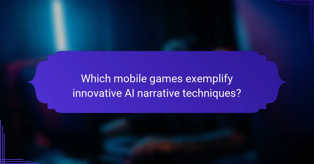 Which mobile games exemplify innovative AI narrative techniques?