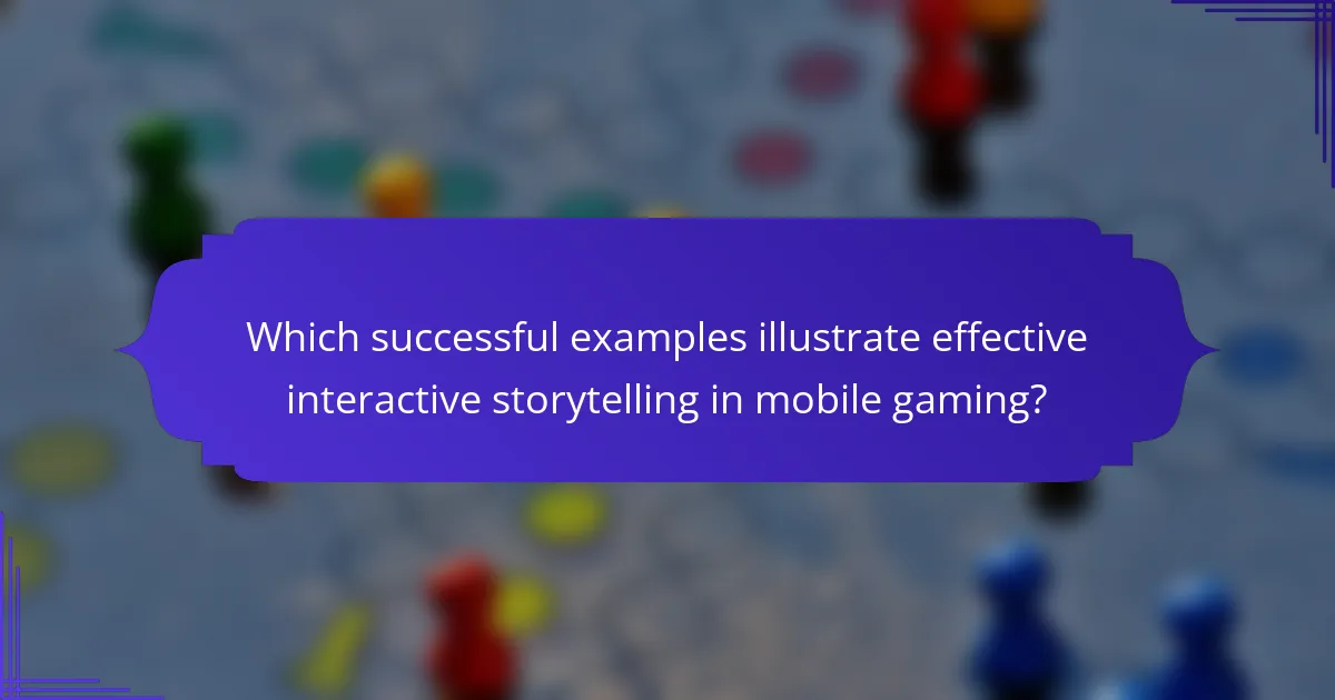 Which successful examples illustrate effective interactive storytelling in mobile gaming?