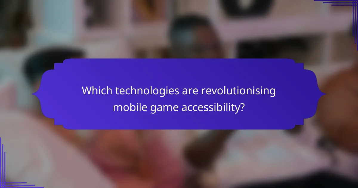 Which technologies are revolutionising mobile game accessibility?