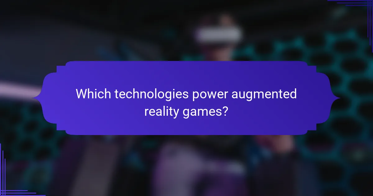 Which technologies power augmented reality games?