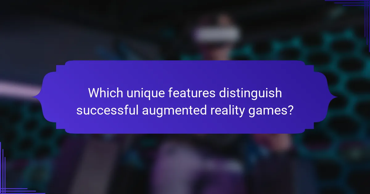 Which unique features distinguish successful augmented reality games?