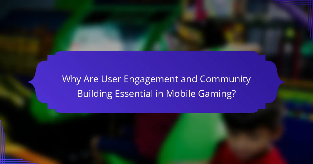 Why Are User Engagement and Community Building Essential in Mobile Gaming?