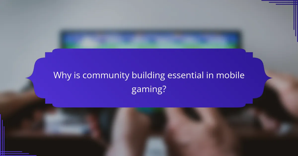 Why is community building essential in mobile gaming?
